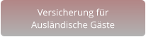 Versicherung für  Ausländische Gäste