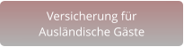 Versicherung für  Ausländische Gäste